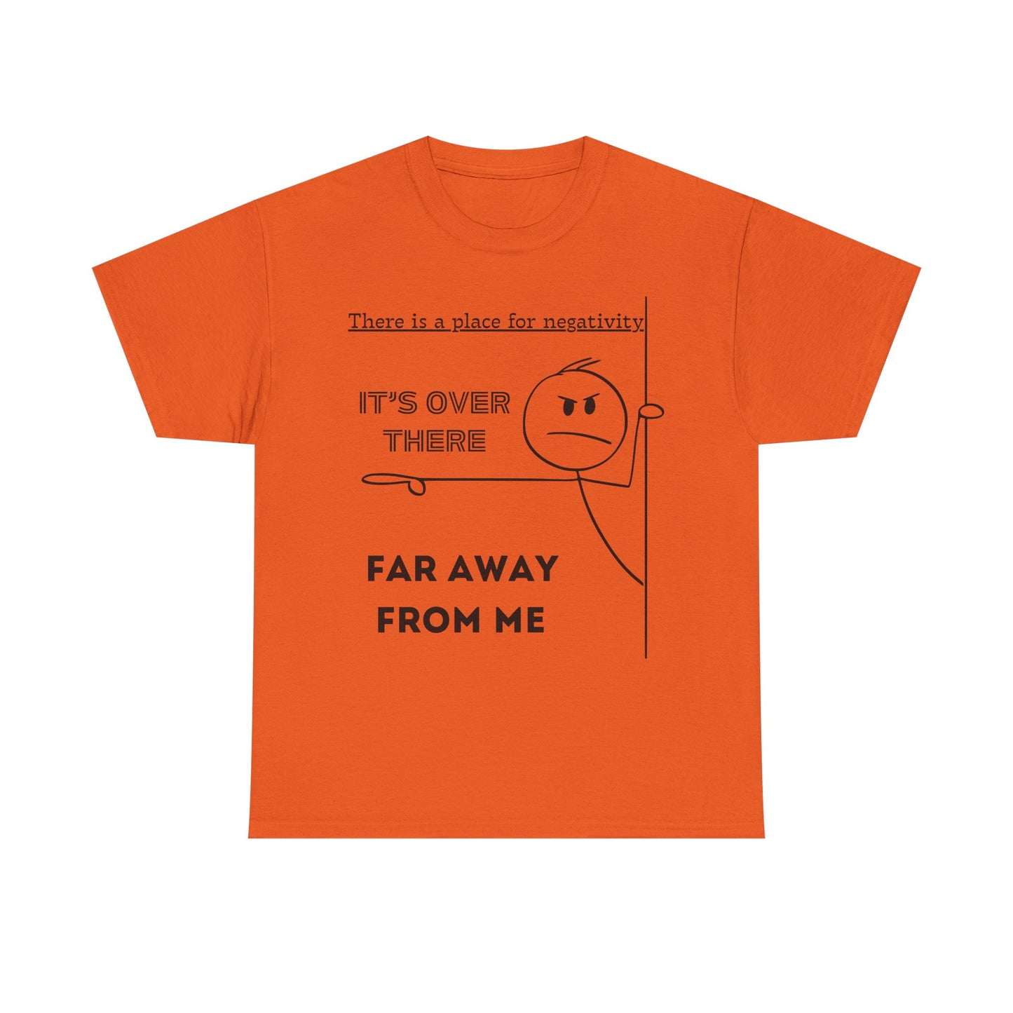 The Negativity is Over There - T-Shirt