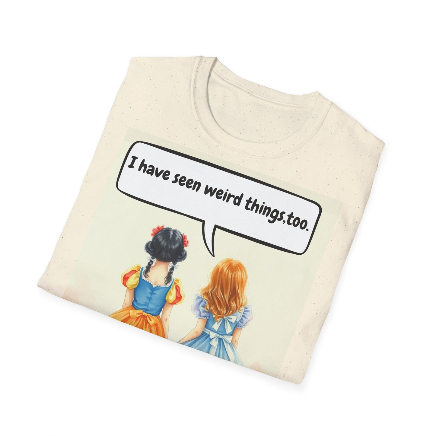 "I Have Seen Weird Things Too" - Funny Quote Unisex Softstyle T-Shirt