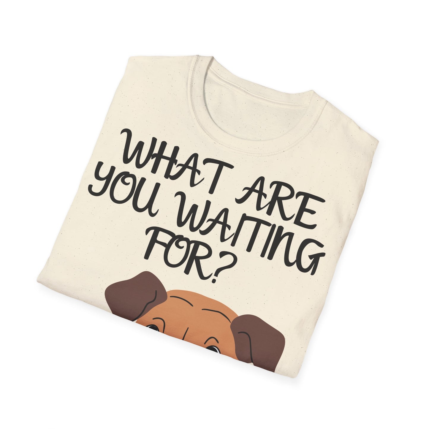 'What Are You Waiting For?' Dog Lover's T-Shirt