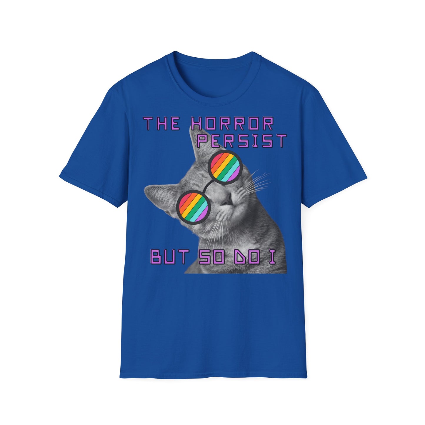 "THE HORROR PERSIST BUT SO DO I" - Cat Graphic T-Shirt