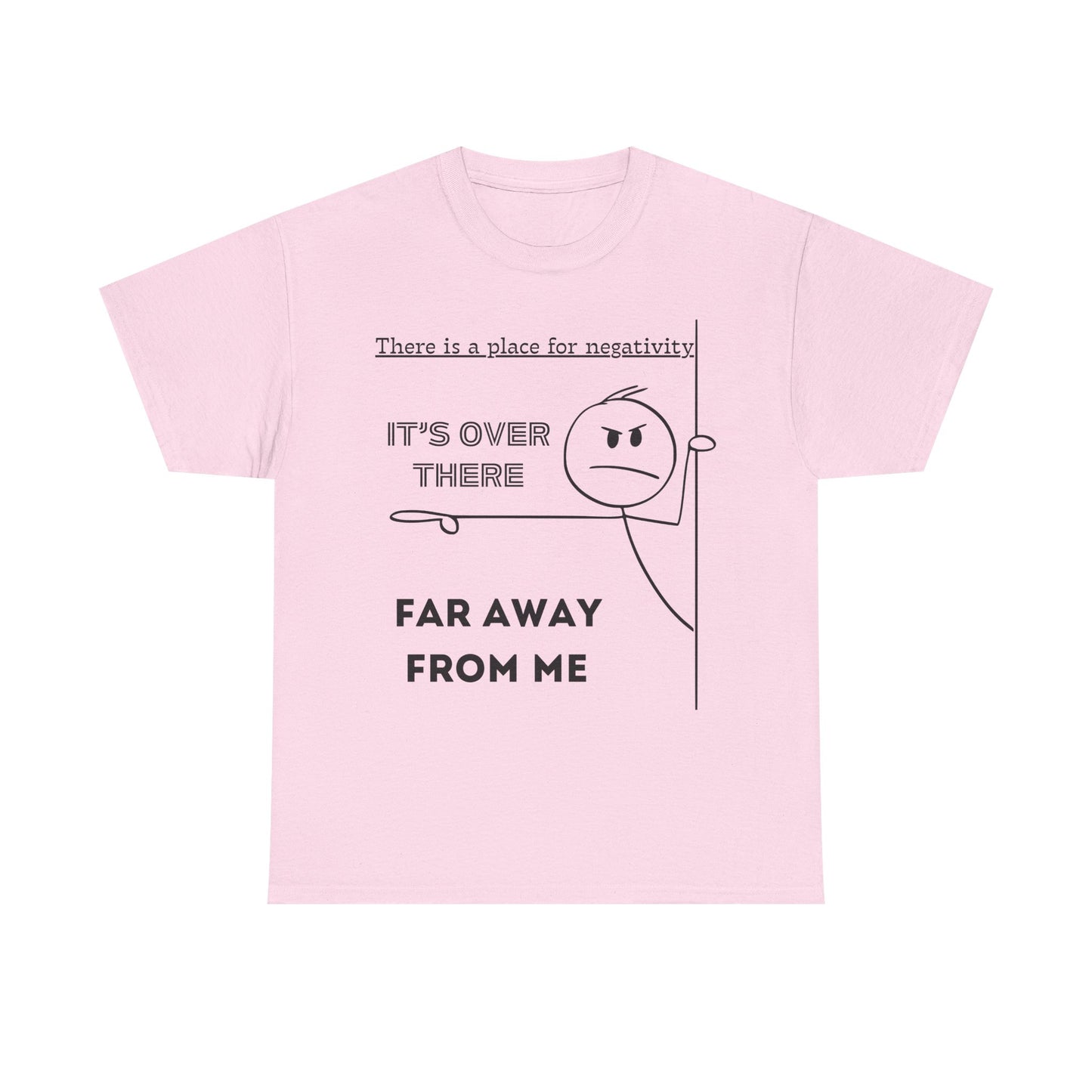 The Negativity is Over There - T-Shirt