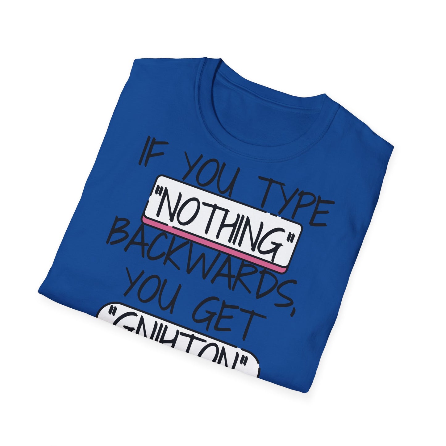 "If You Type 'Nothing' Backwards" Tee