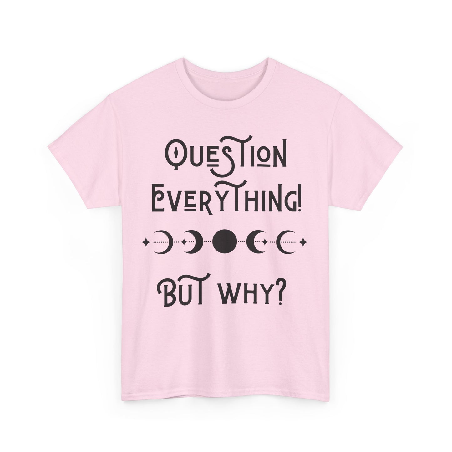 Question Everything Tee