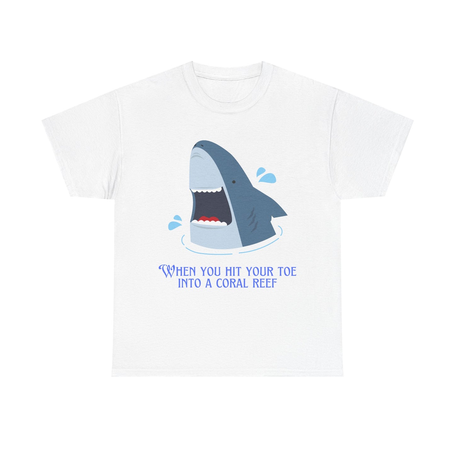 "When You Hit Your Toe Into A Coral Reef"- T-Shirt
