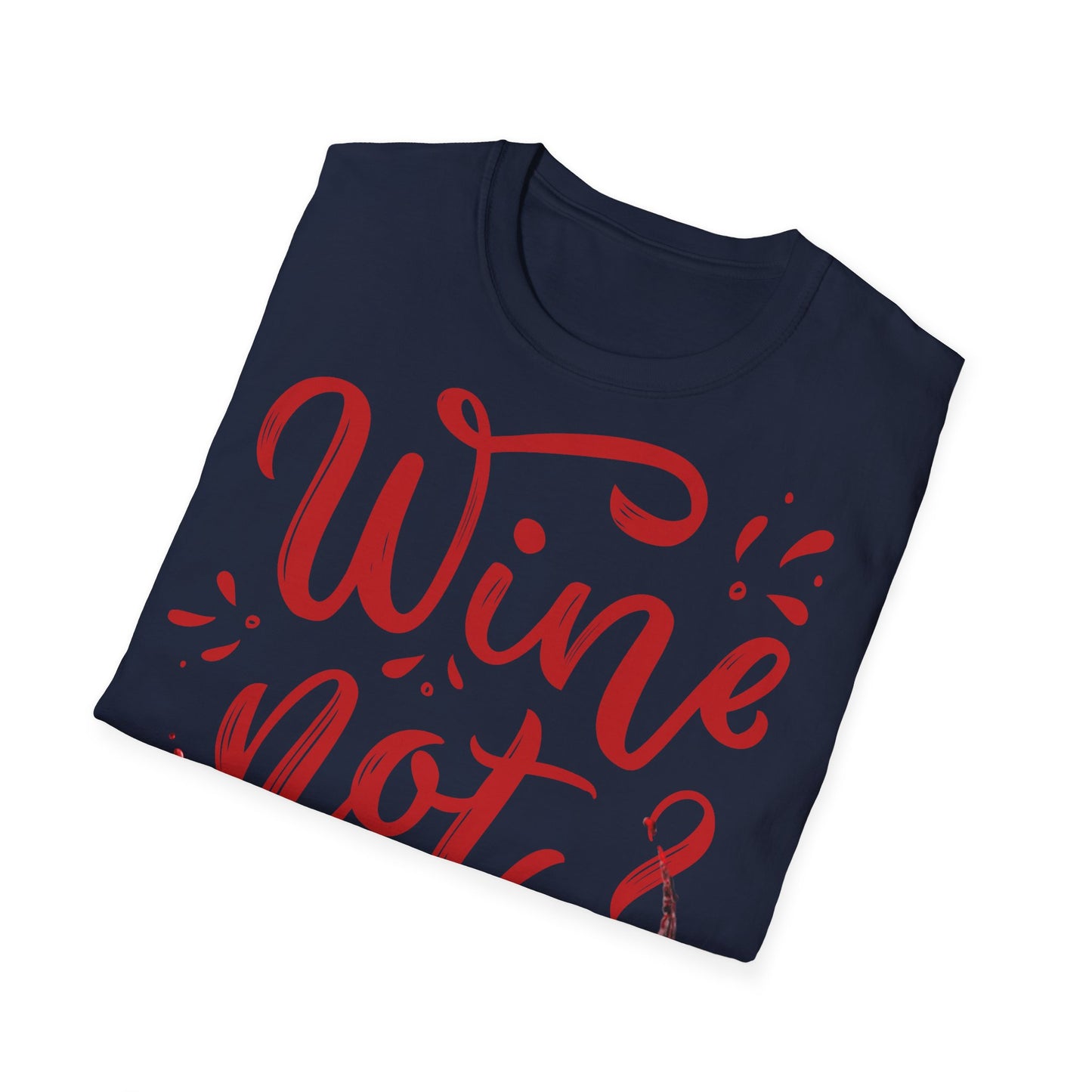 "Wine Not?" Unisex Softstyle T-Shirt - Perfect for Wine Lovers
