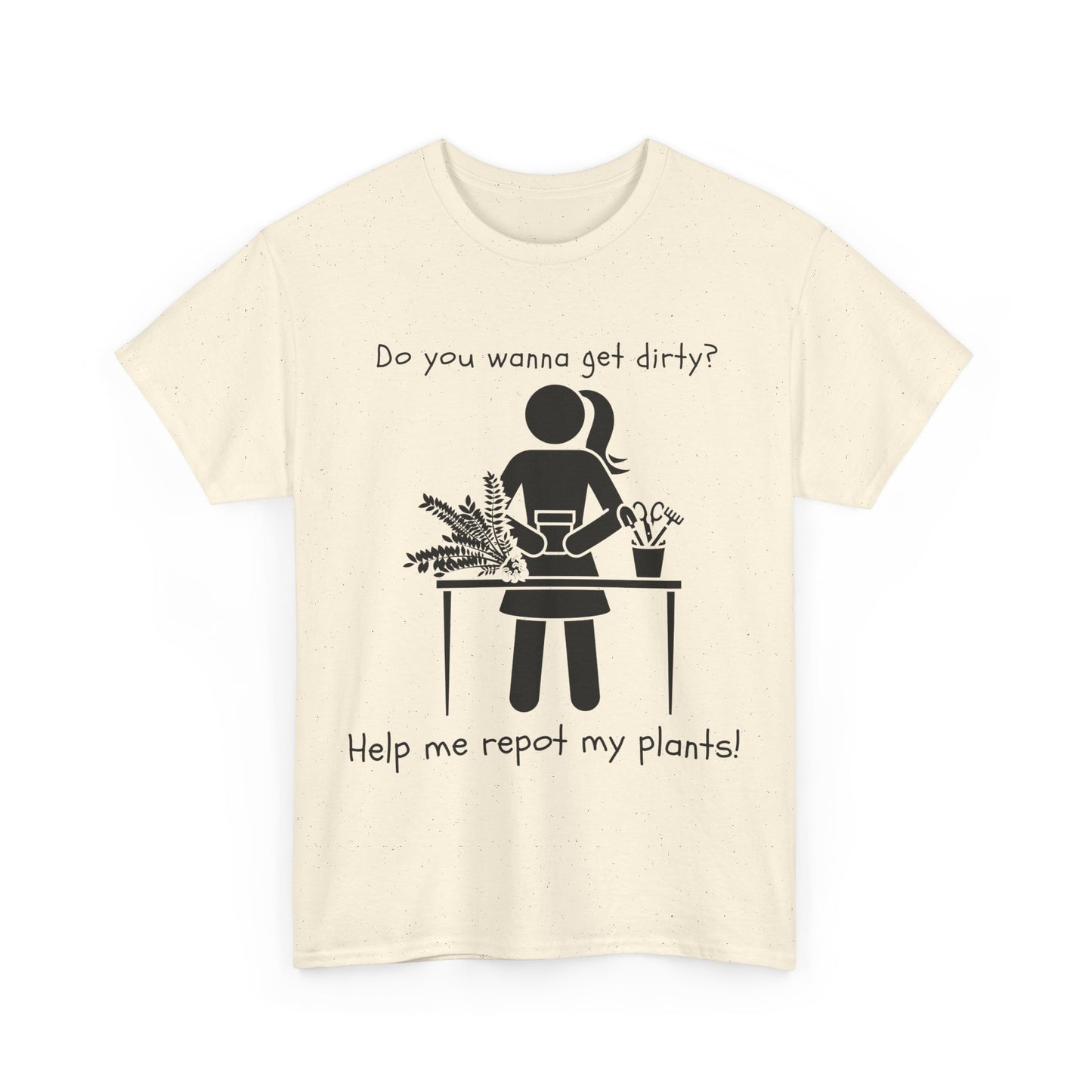 Do You Wanna Get Dirty? - Plant lover Tee