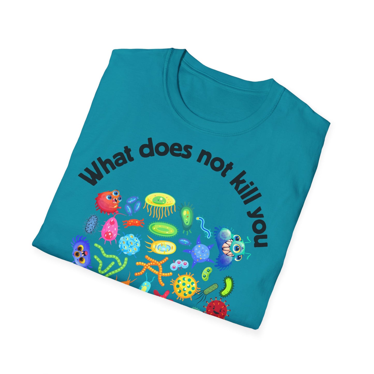 "What Does Not Kill You, Mutates and Tries Again" - Humorous Unisex T-Shirt -