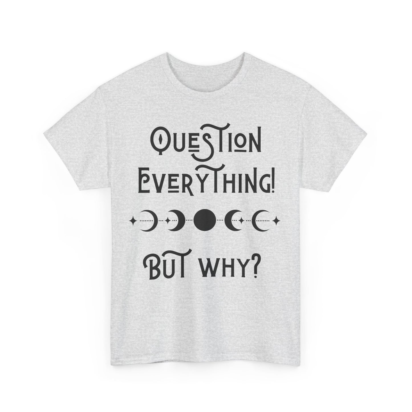 Question Everything Tee