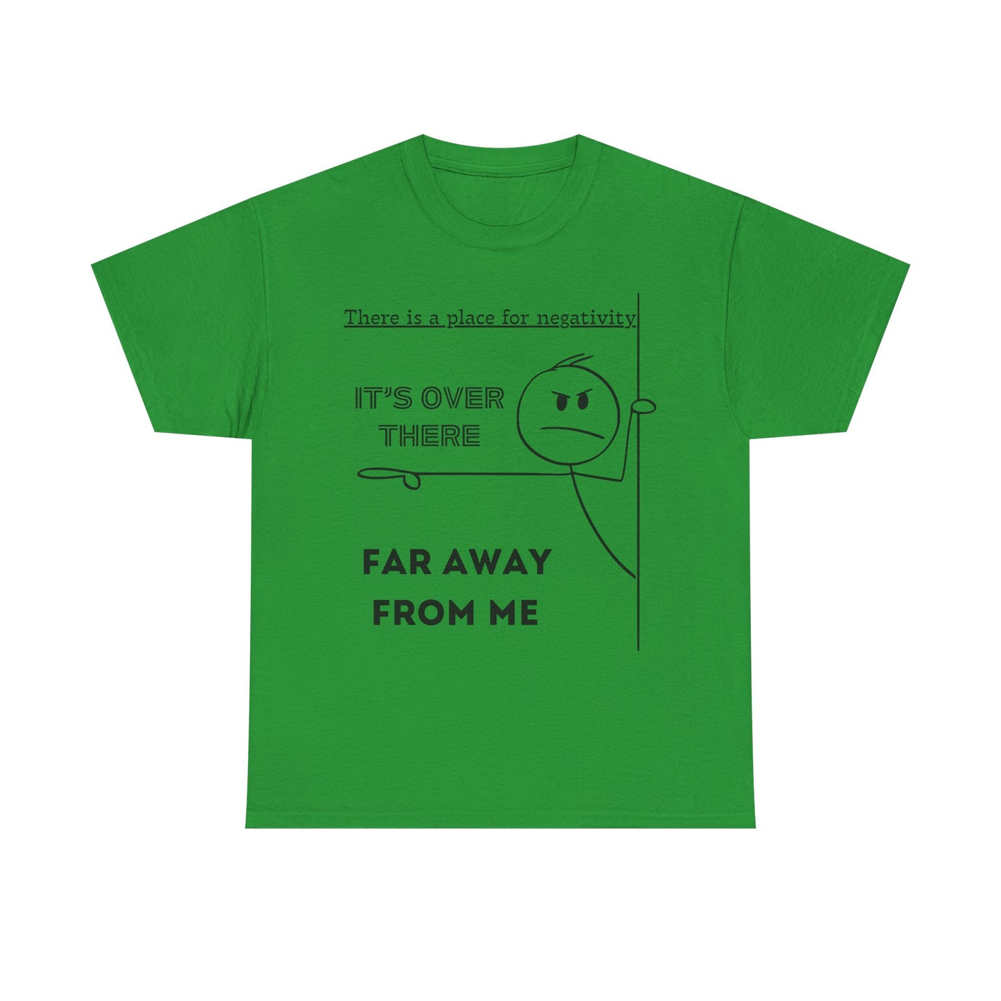 The Negativity is Over There - T-Shirt