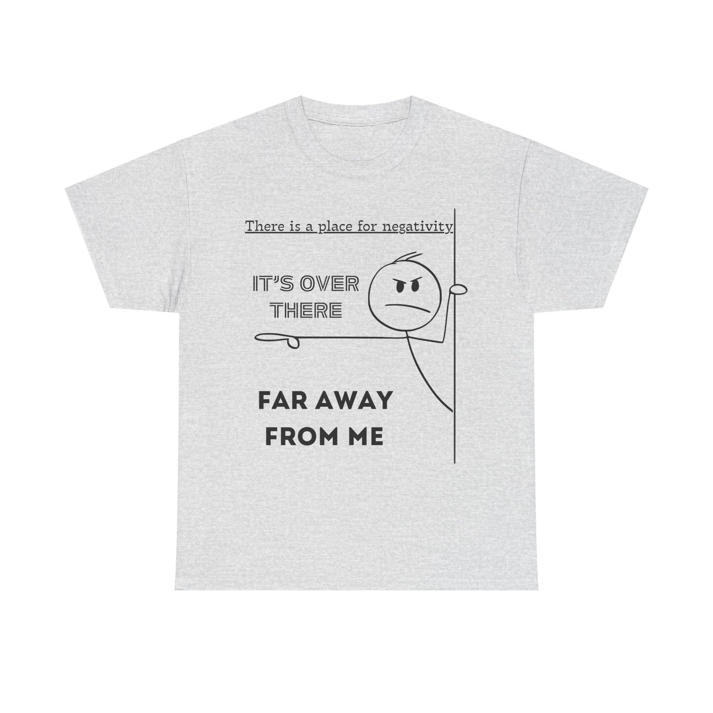 The Negativity is Over There - T-Shirt
