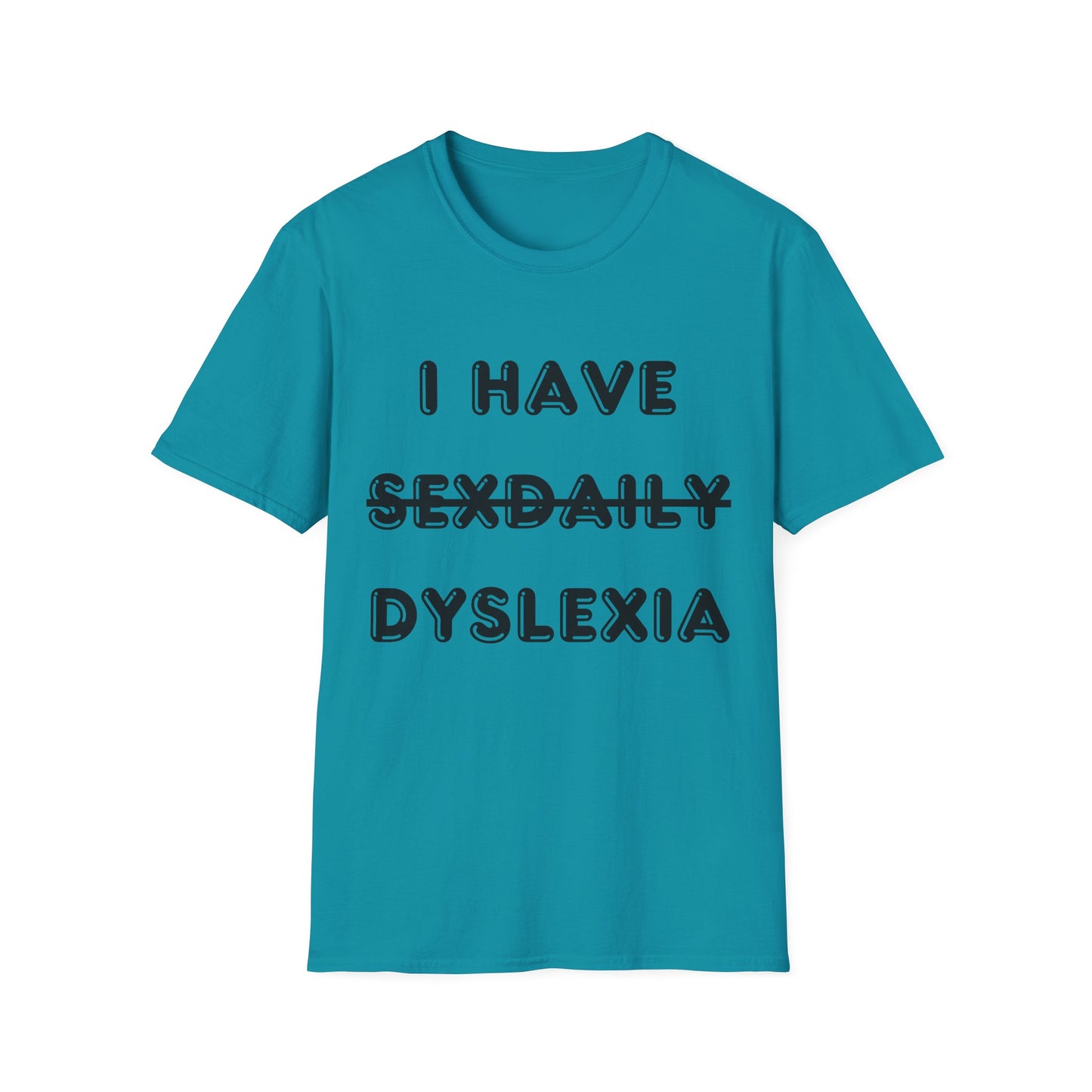 'I Have Dyslexia' - Funny Unisex T-Shirt
