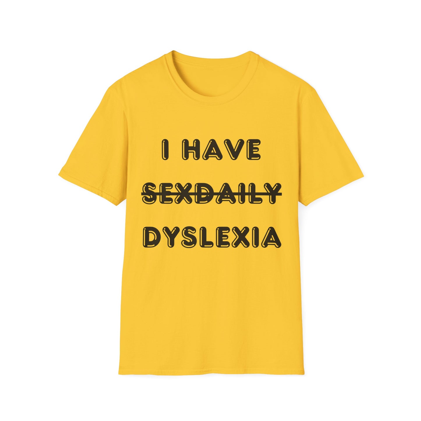 'I Have Dyslexia' - Funny Unisex T-Shirt