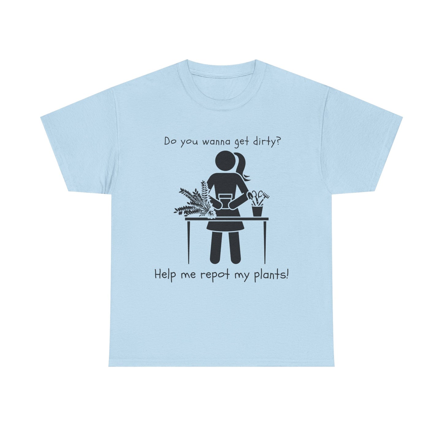 Do You Wanna Get Dirty? - Plant lover Tee