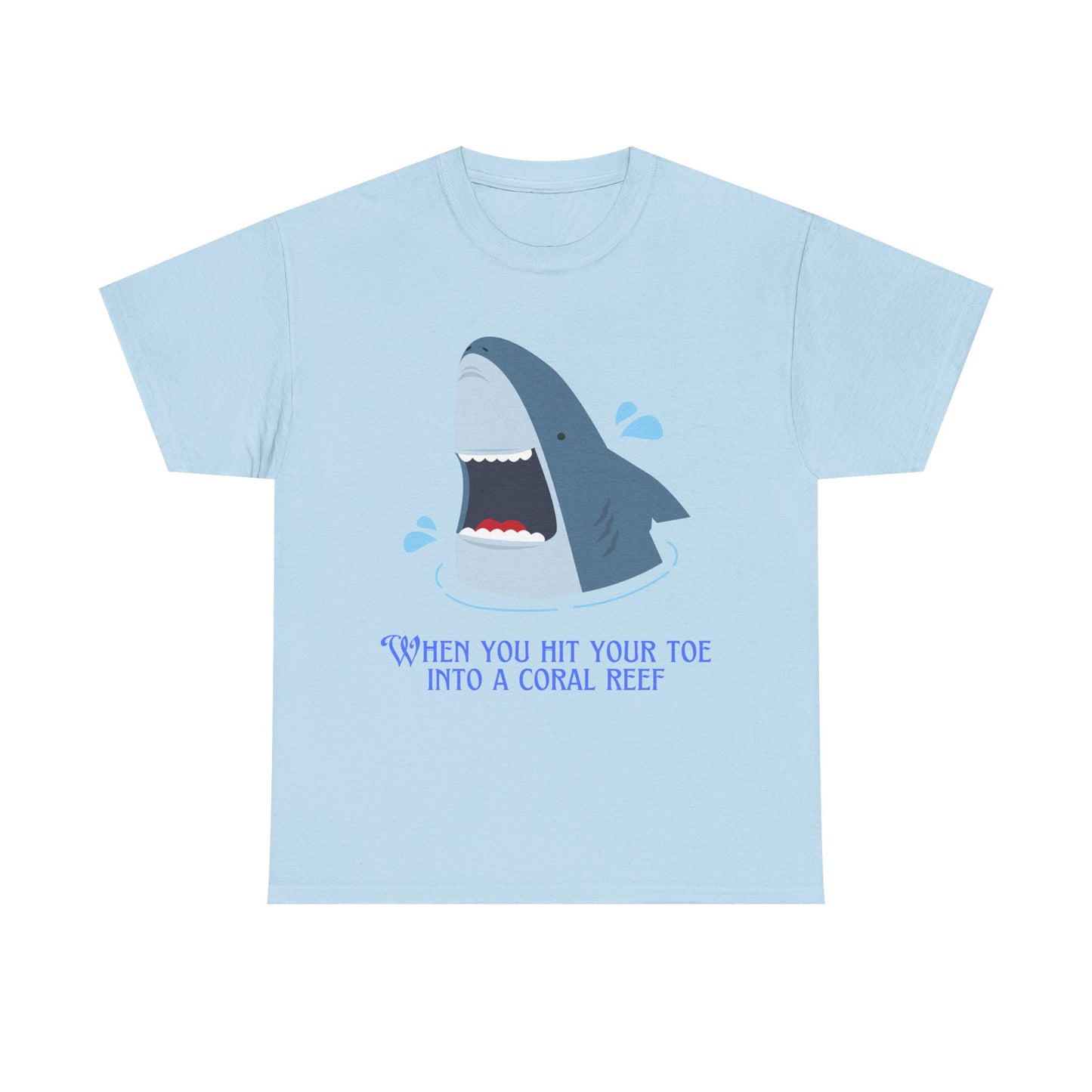 "When You Hit Your Toe Into A Coral Reef"- T-Shirt