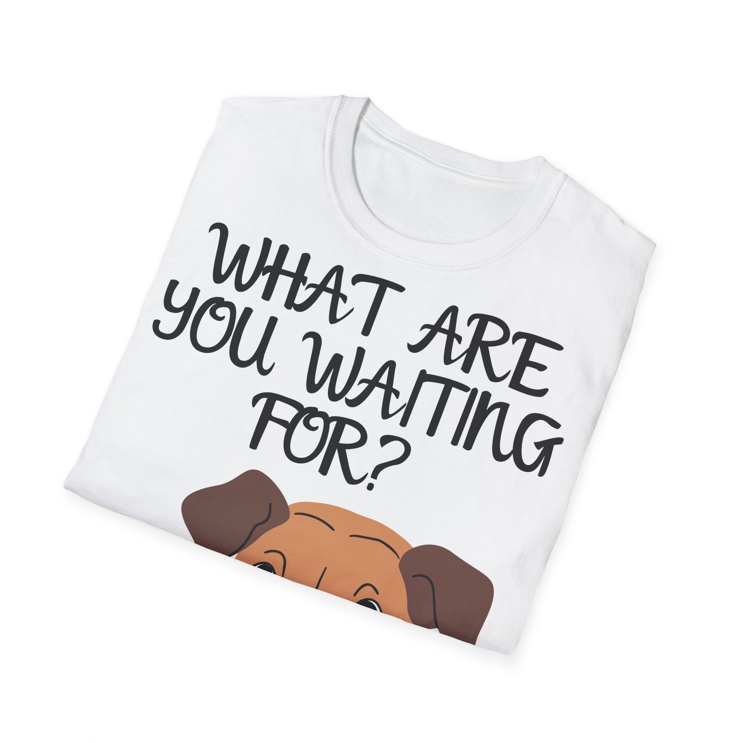 'What Are You Waiting For?' Dog Lover's T-Shirt