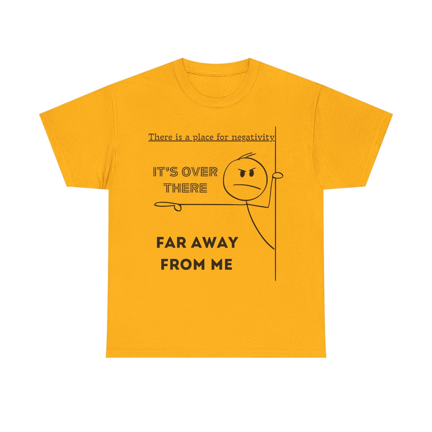 The Negativity is Over There - T-Shirt