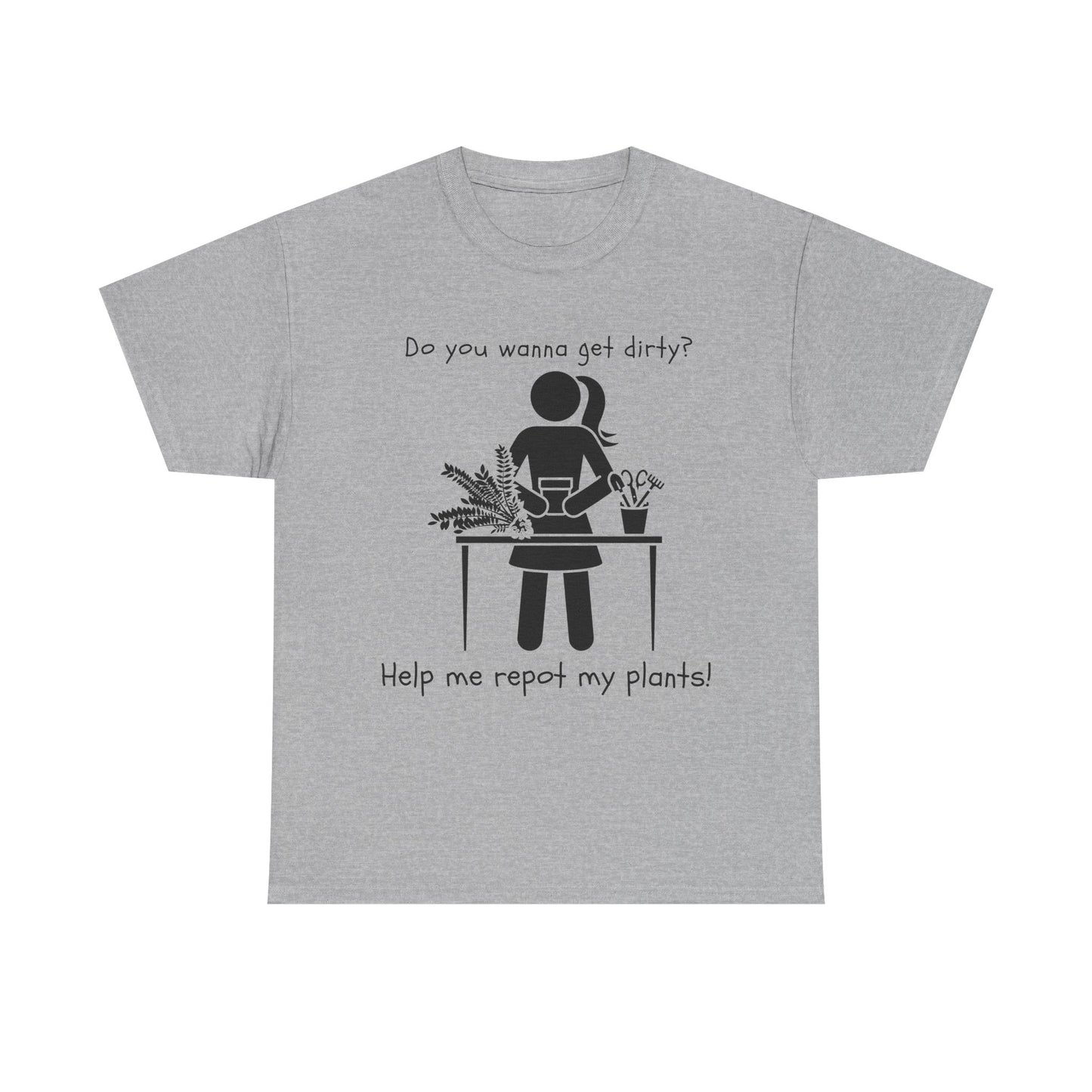 Do You Wanna Get Dirty? - Plant lover Tee