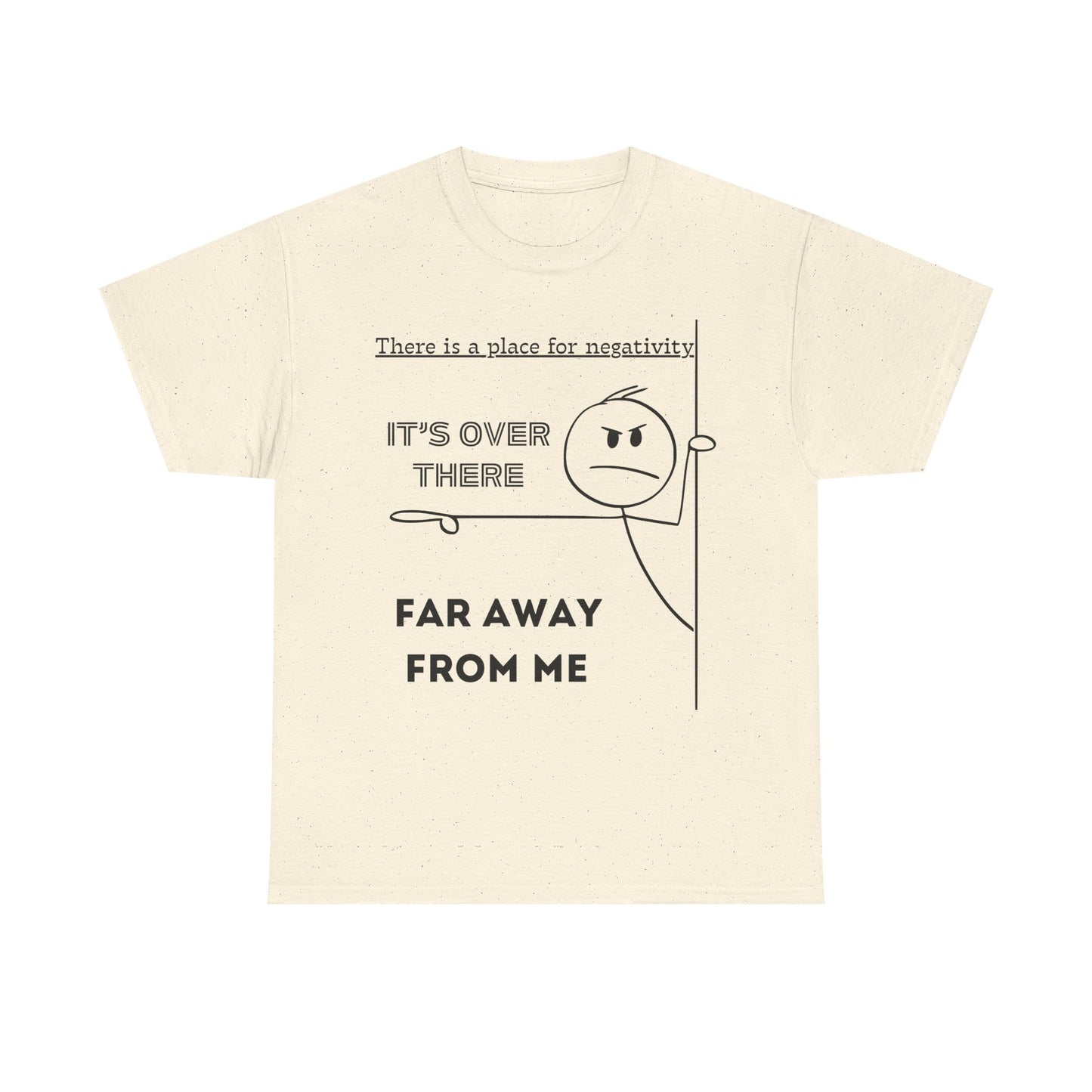 The Negativity is Over There - T-Shirt