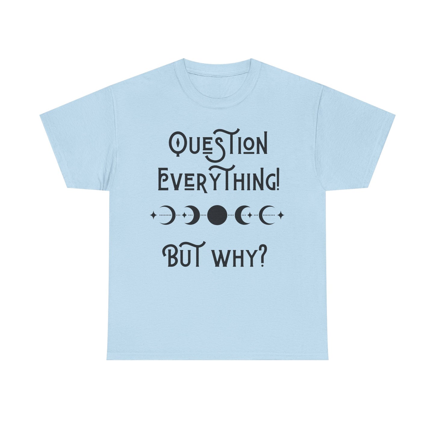 Question Everything Tee