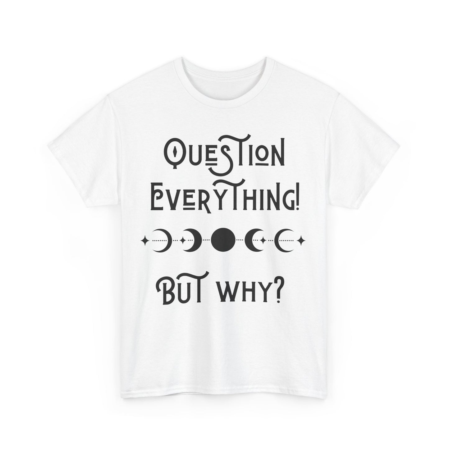 Question Everything Tee