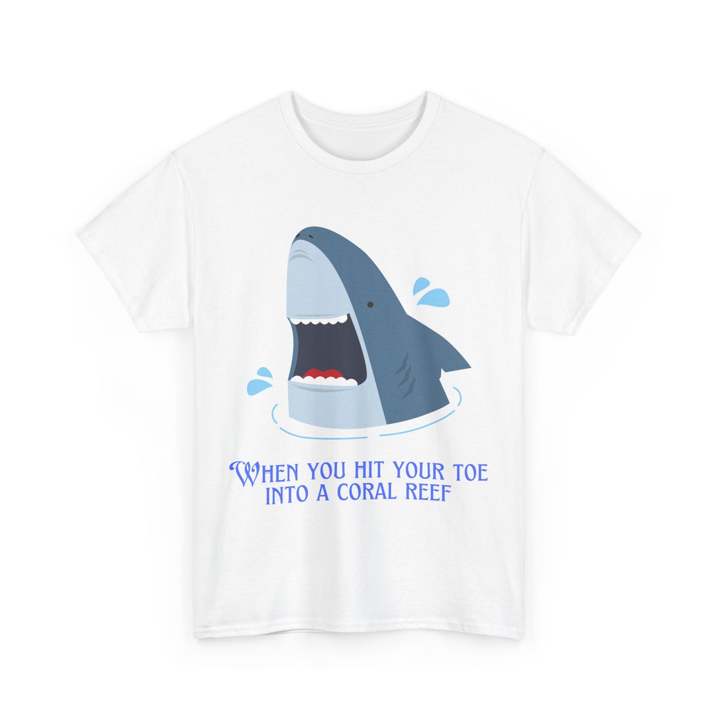 "When You Hit Your Toe Into A Coral Reef"- T-Shirt