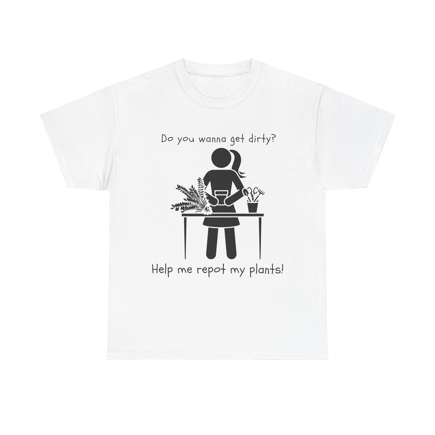 Do You Wanna Get Dirty? - Plant lover Tee