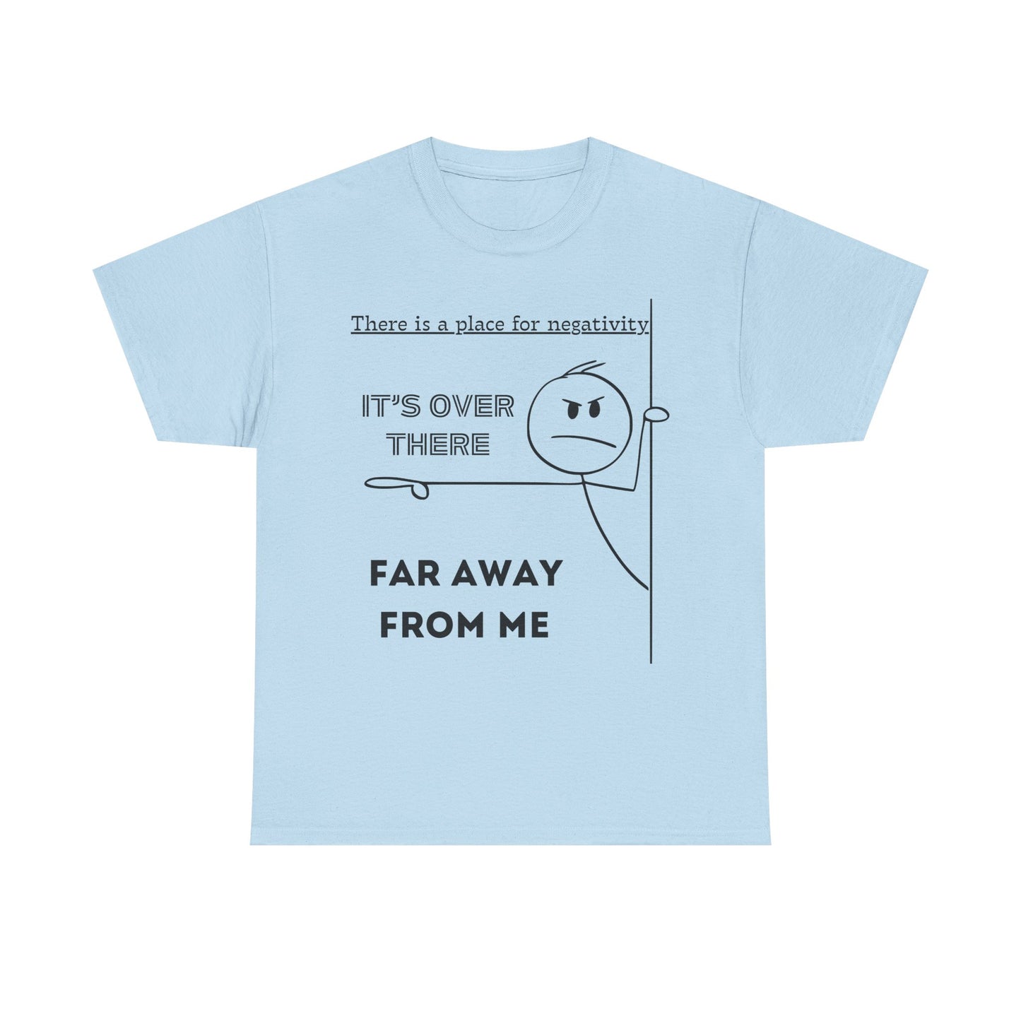 The Negativity is Over There - T-Shirt