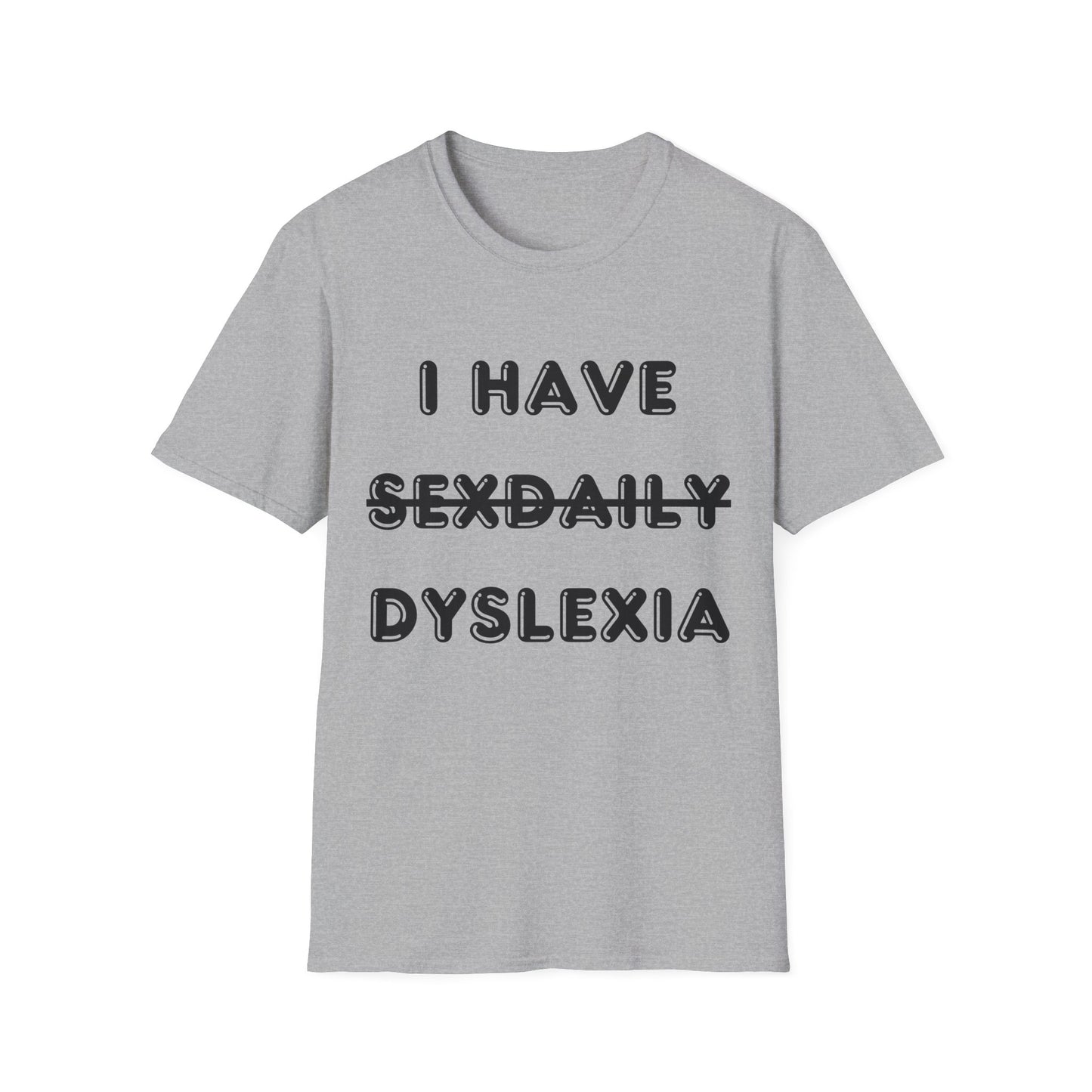 'I Have Dyslexia' - Funny Unisex T-Shirt