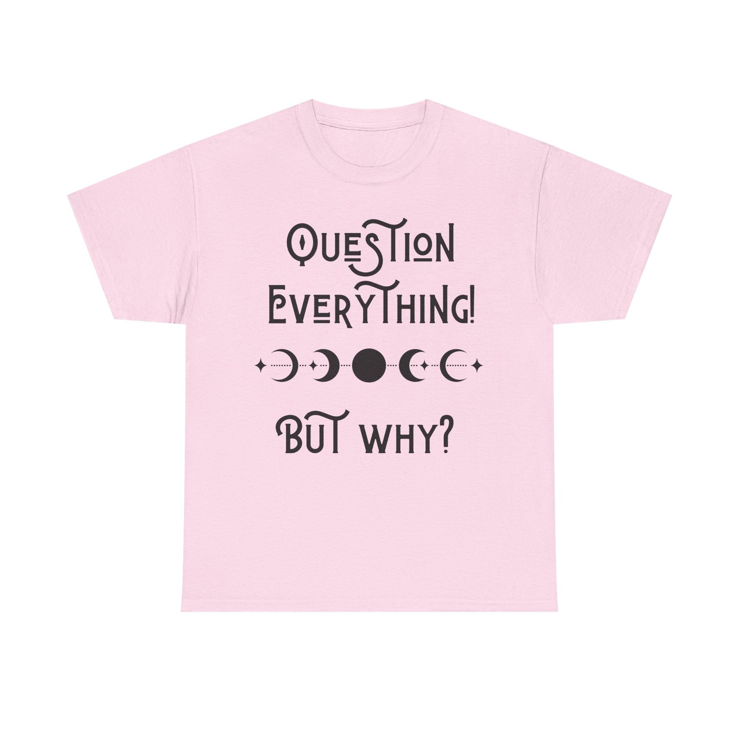 Question Everything Tee