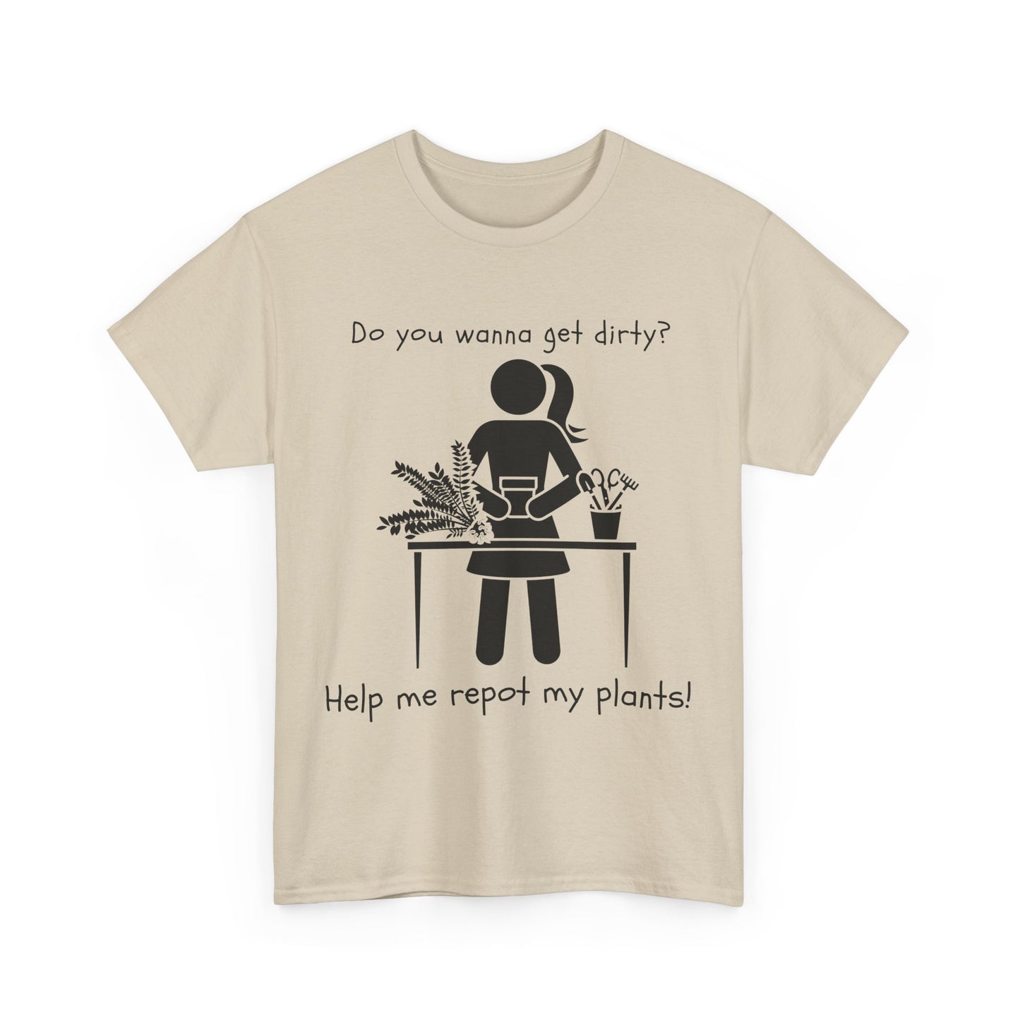 Do You Wanna Get Dirty? - Plant lover Tee