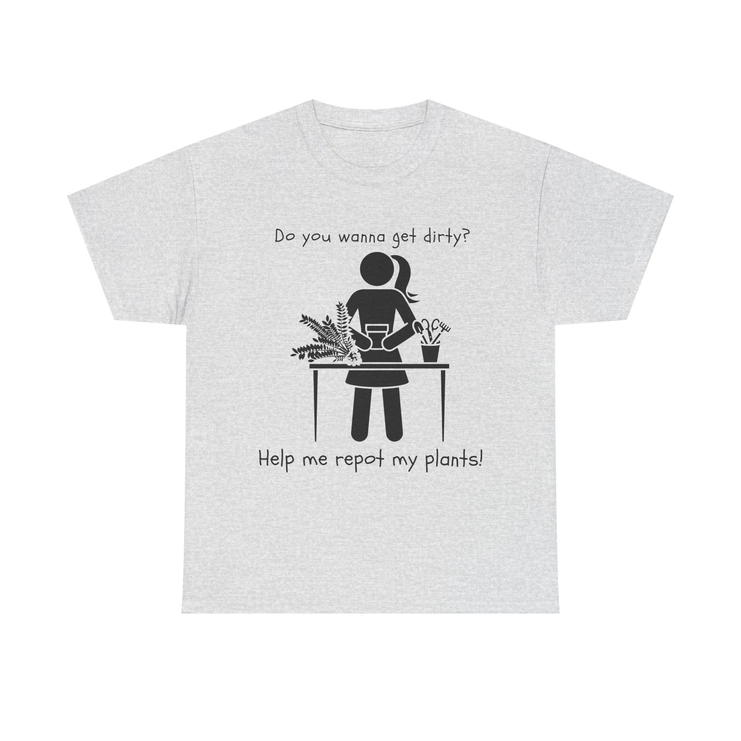 Do You Wanna Get Dirty? - Plant lover Tee