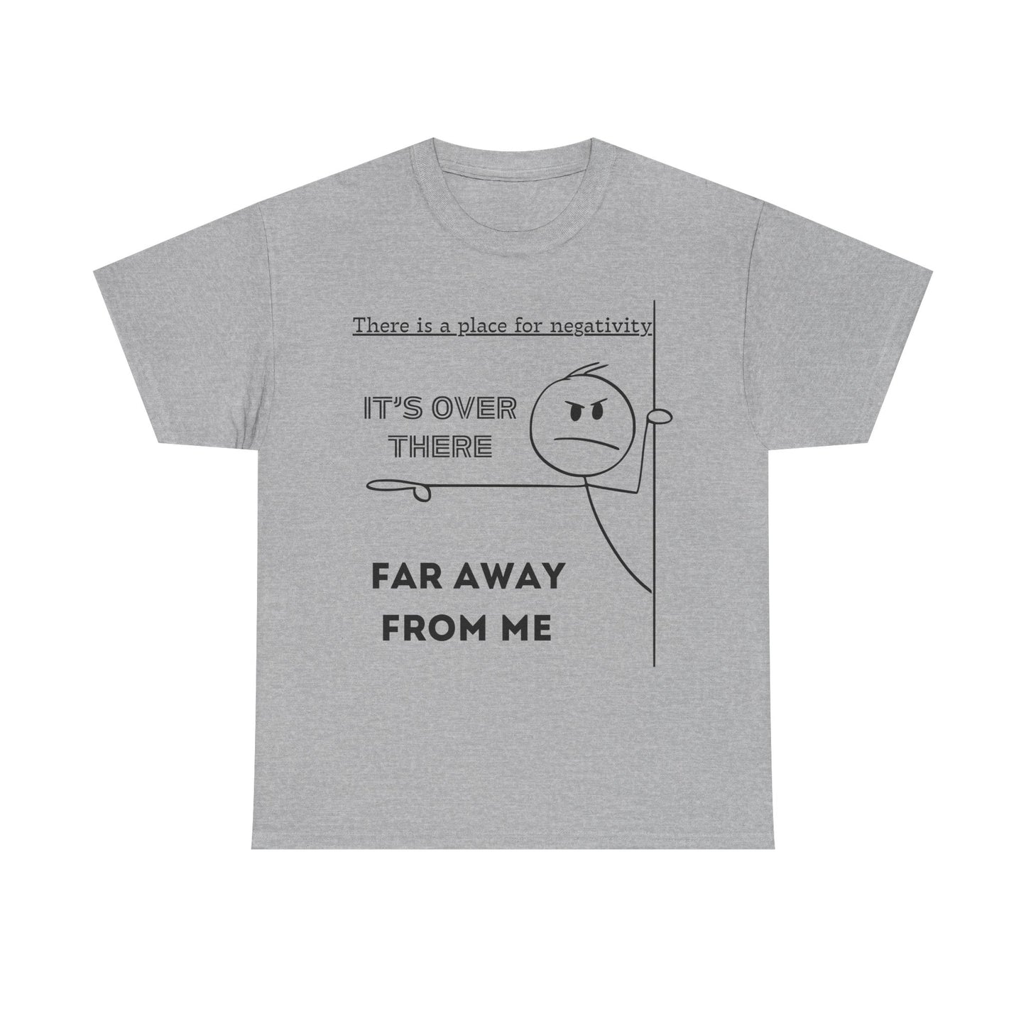 The Negativity is Over There - T-Shirt