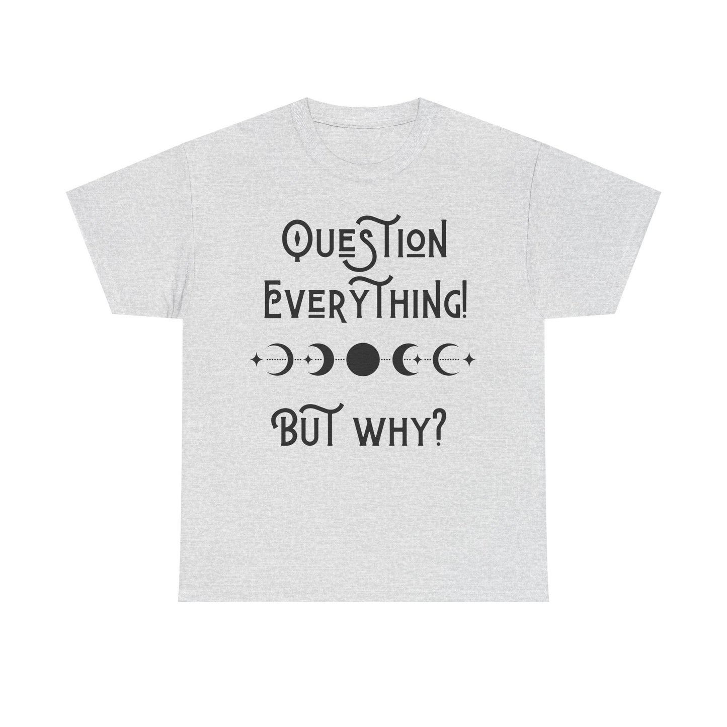 Question Everything Tee