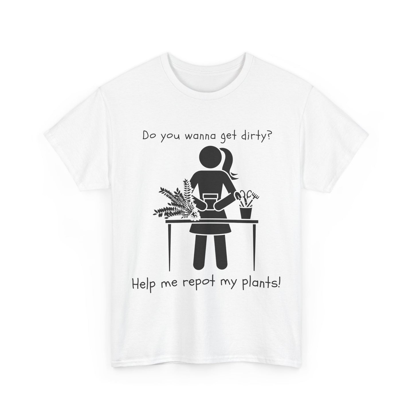 Do You Wanna Get Dirty? - Plant lover Tee