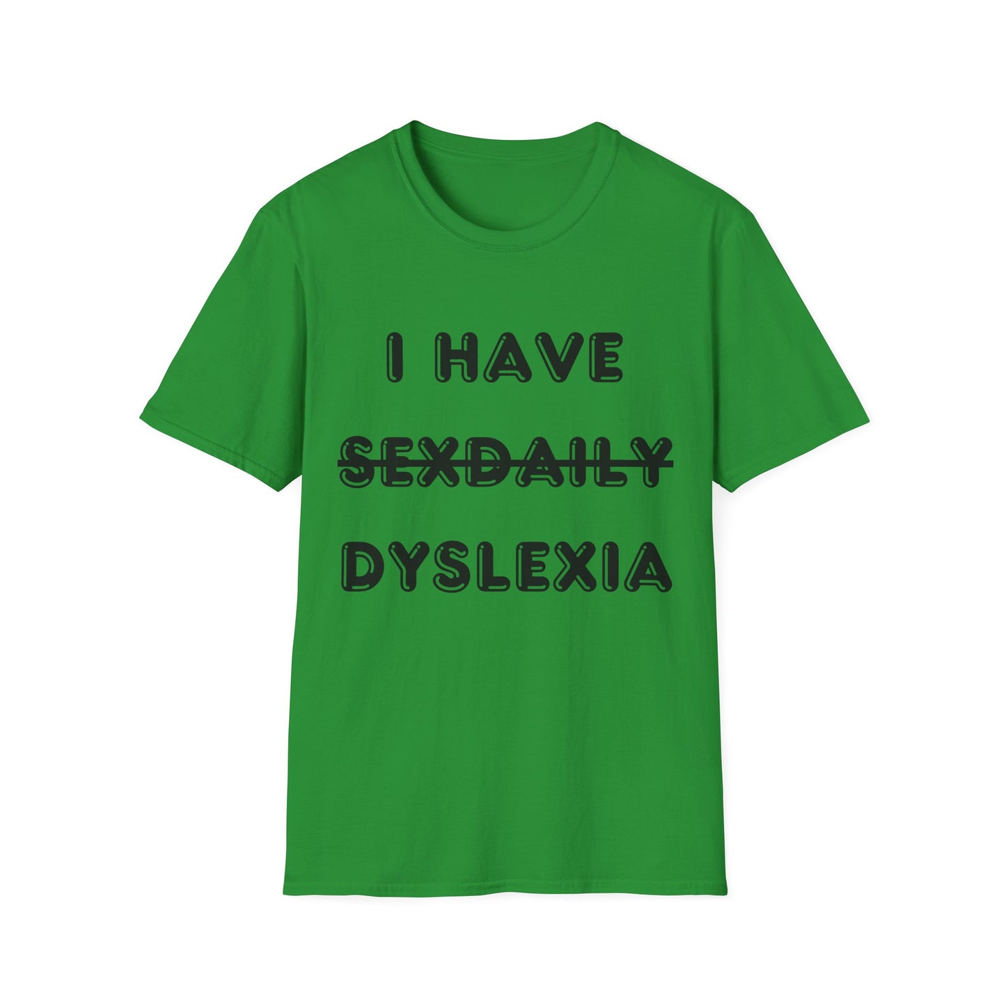 'I Have Dyslexia' - Funny Unisex T-Shirt