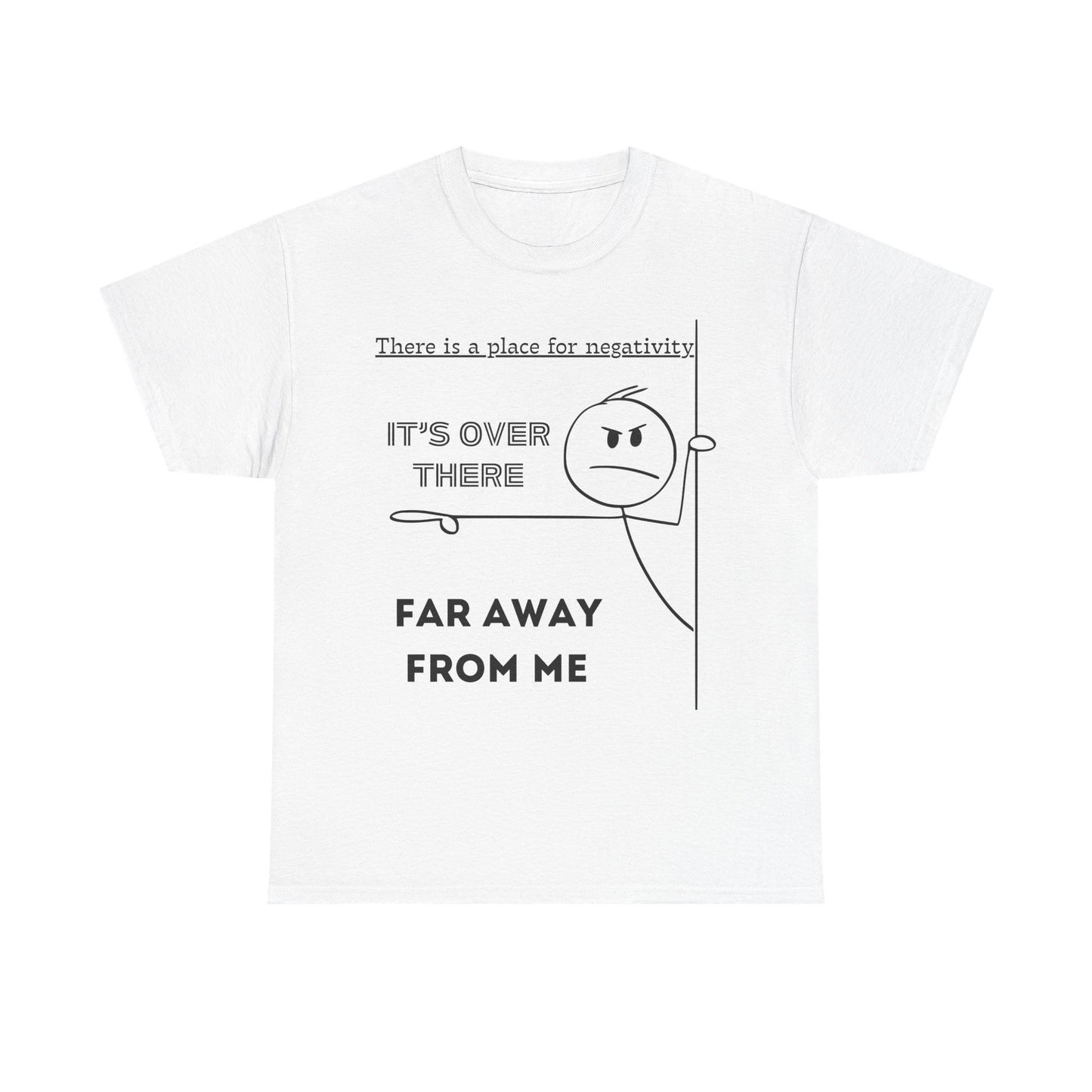 The Negativity is Over There - T-Shirt