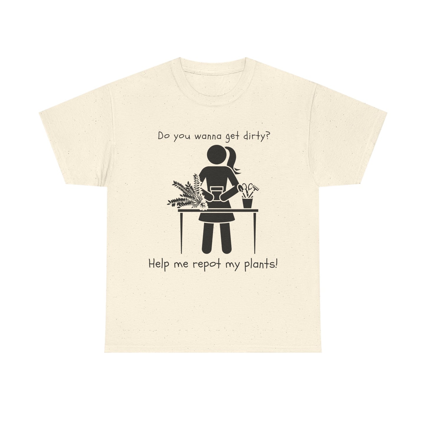 Do You Wanna Get Dirty? - Plant lover Tee