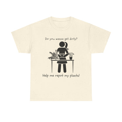 Do You Wanna Get Dirty? - Plant lover Tee