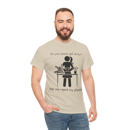 Do You Wanna Get Dirty? - Plant lover Tee