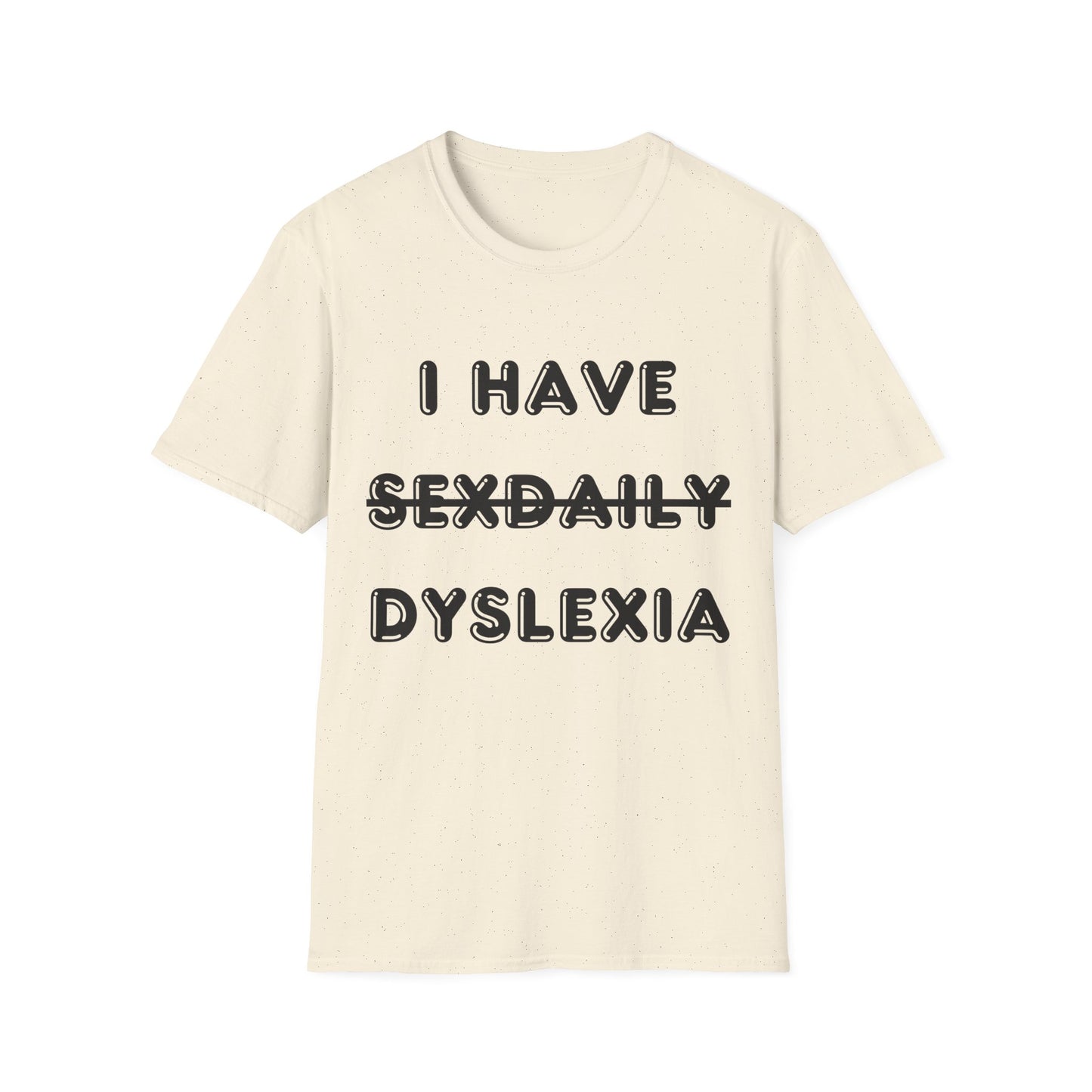 'I Have Dyslexia' - Funny Unisex T-Shirt