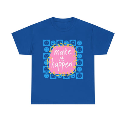 Make It Happen - Motivational, Unisex, Positive Vibes T-Shirt