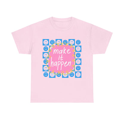 Make It Happen - Motivational, Unisex, Positive Vibes T-Shirt