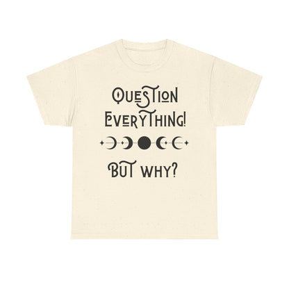 Question Everything Tee