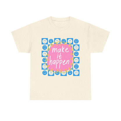 Make It Happen - Motivational, Unisex, Positive Vibes T-Shirt