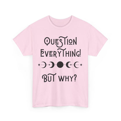 Question Everything Tee
