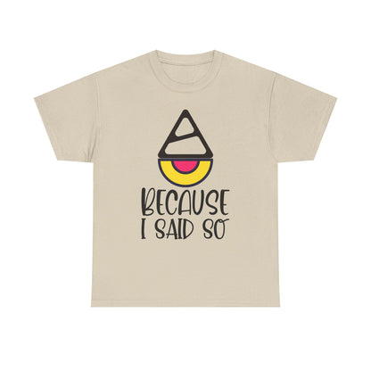 Because I said so  - Tee