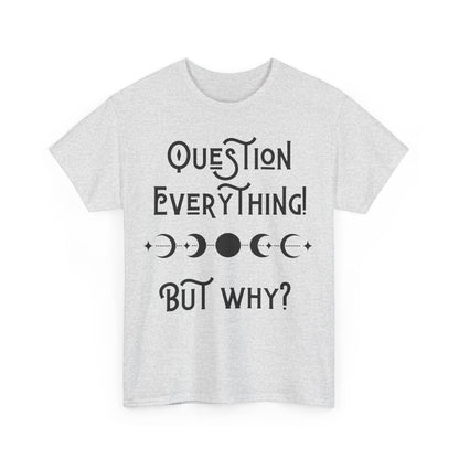 Question Everything Tee