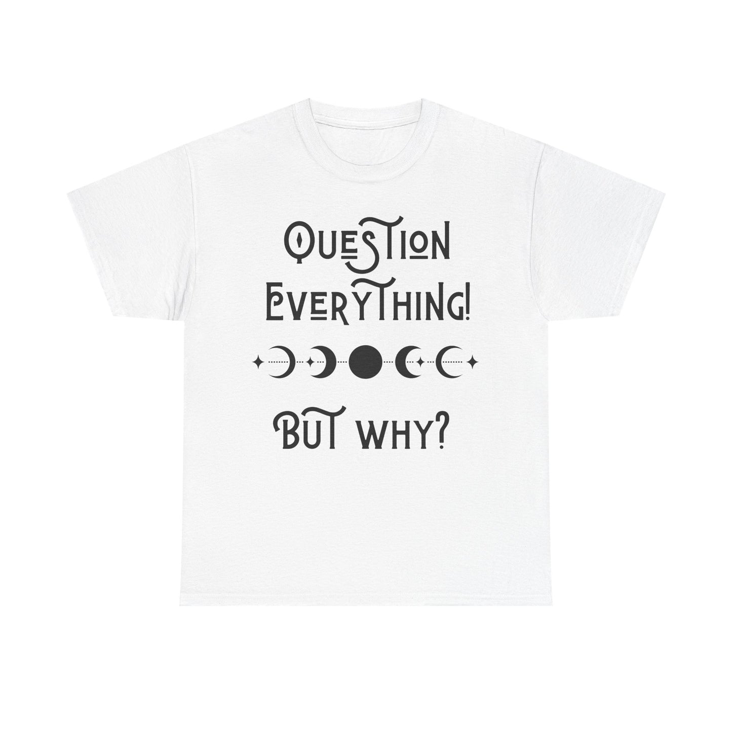 Question Everything Tee