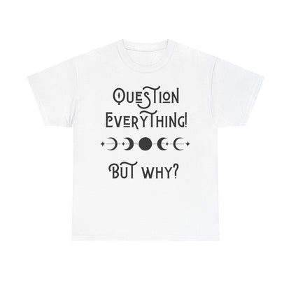 Question Everything Tee