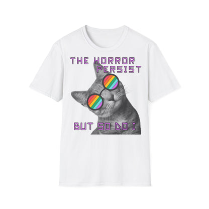 "THE HORROR PERSIST BUT SO DO I" - Cat Graphic T-Shirt